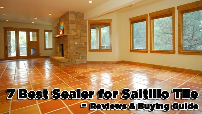 7 Best Sealer For Saltillo Tile 2021, Saltillo Tile Sealer