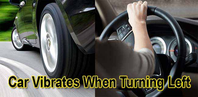 Car Vibrates When Turning Left Car Vibrates When Turning Left