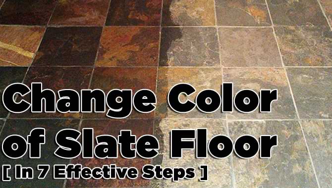 Change Color of Slate Floor Change Color of Slate Floor