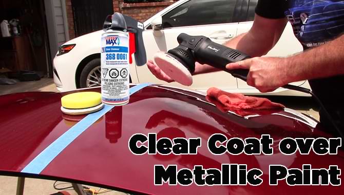 Clear Coat over Metallic Paint Clear Coat over Metallic Paint