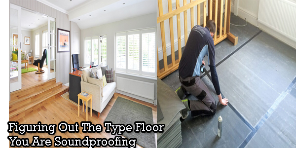 Figuring out the type floor you are soundproofing Figuring out type floor soundproofing