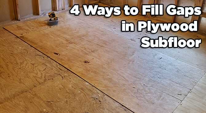 Fill Gaps Plywood Subfloor Fill Gaps Plywood Subfloor