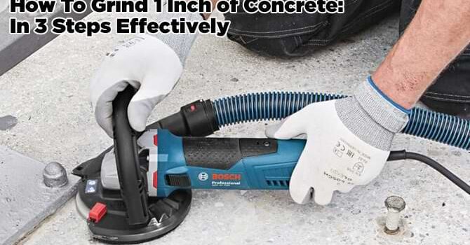 How To Grind 1 Inch Of Concrete