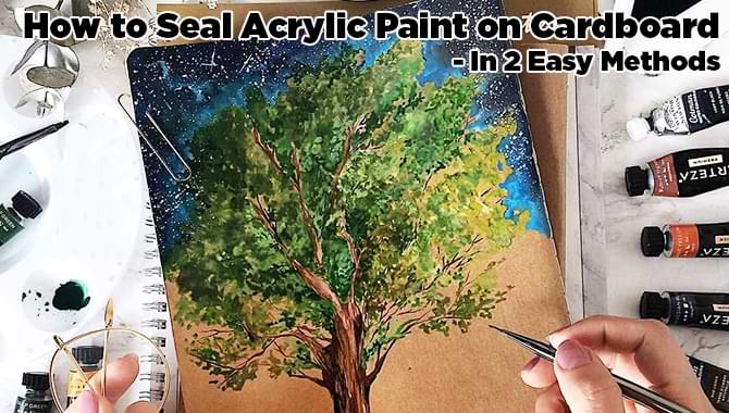 How to Seal Acrylic Paint on Cardboard How to Seal Acrylic Paint on Cardboard