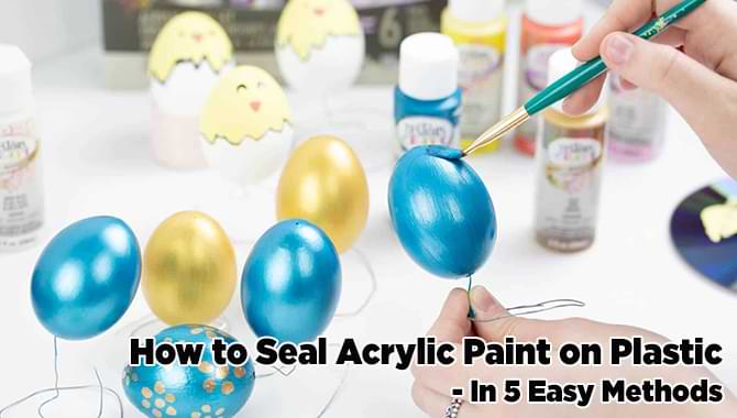 How to Seal Acrylic Paint on Plastic
