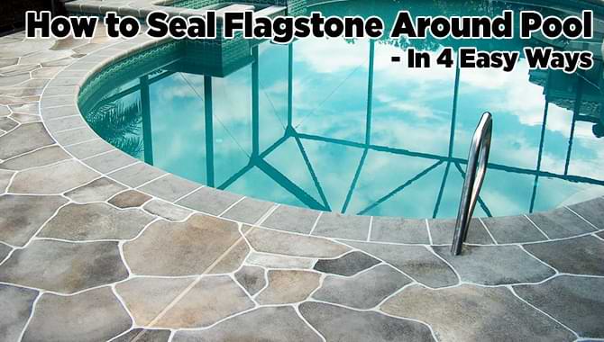 How To Seal Flagstone Around Pool In, Sealant Flagstone Patio