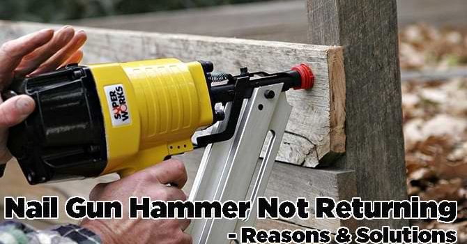 Nail Gun Hammer not Returning