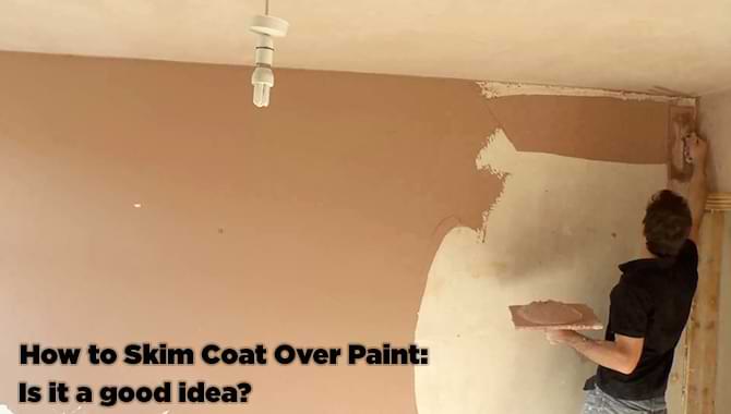 Skim Coat Over Paint Is It A Good Idea, Skim Coat Plaster Ceiling Repair