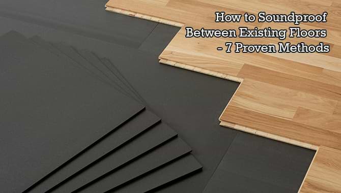 Soundproof Between Existing Floors 7, How To Reduce Noise From Laminate Flooring