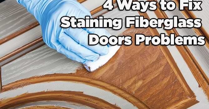 Staining Fiberglass Doors Problems