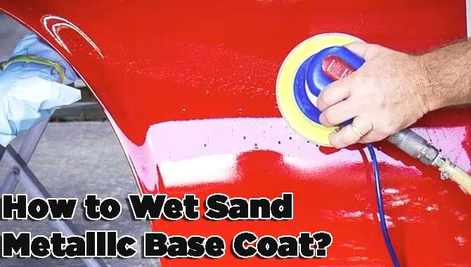 Wet Sanding Metallic Base Coat Wet Sanding Metallic Base Coat