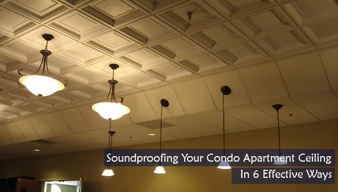 Soundproofing Condo Apartment Ceiling, How To Soundproof Your Condo Ceiling
